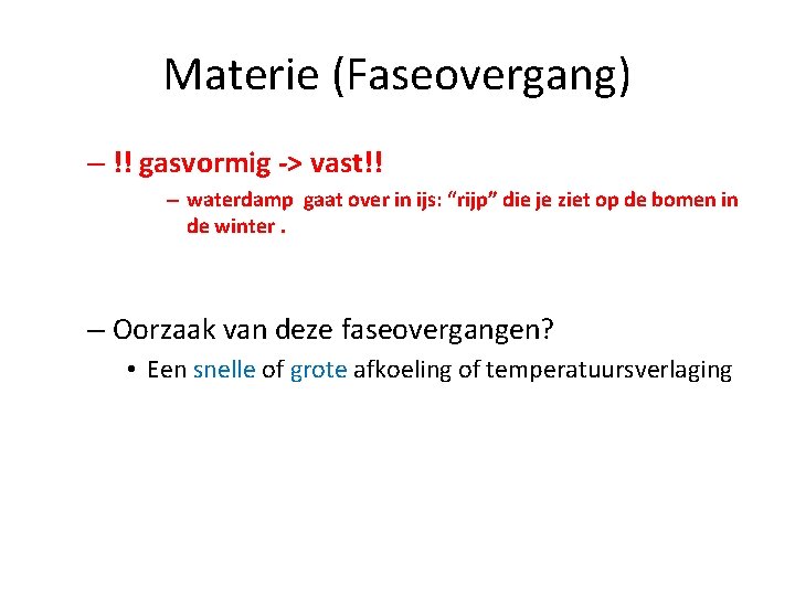 Materie (Faseovergang) – !! gasvormig -> vast!! – waterdamp gaat over in ijs: “rijp”