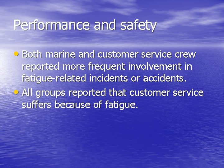 Performance and safety • Both marine and customer service crew reported more frequent involvement