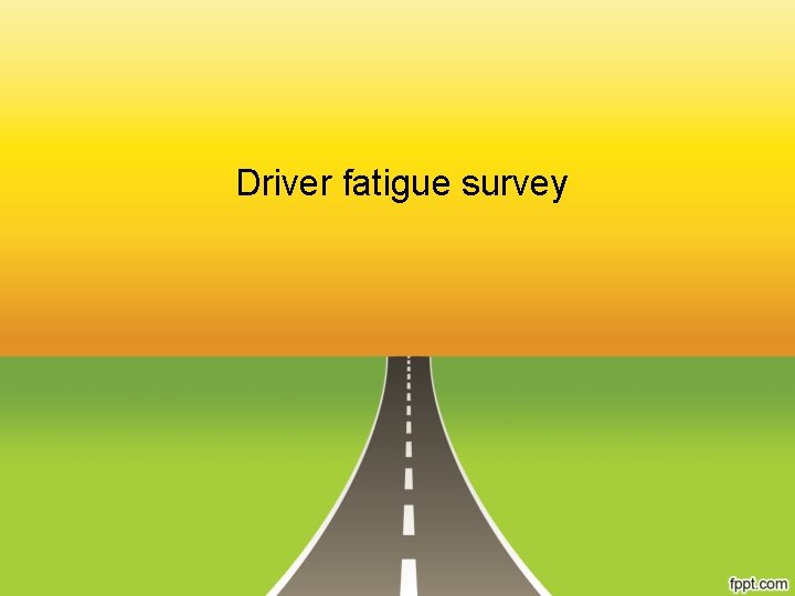 Driver fatigue survey 