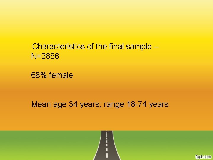 Characteristics of the final sample – N=2856 68% female Mean age 34 years; range