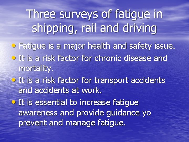 Three surveys of fatigue in shipping, rail and driving • Fatigue is a major