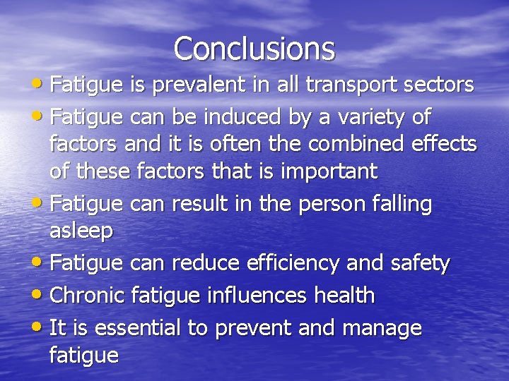Conclusions • Fatigue is prevalent in all transport sectors • Fatigue can be induced