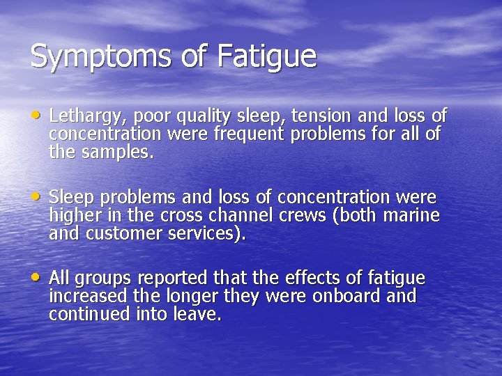 Symptoms of Fatigue • Lethargy, poor quality sleep, tension and loss of concentration were