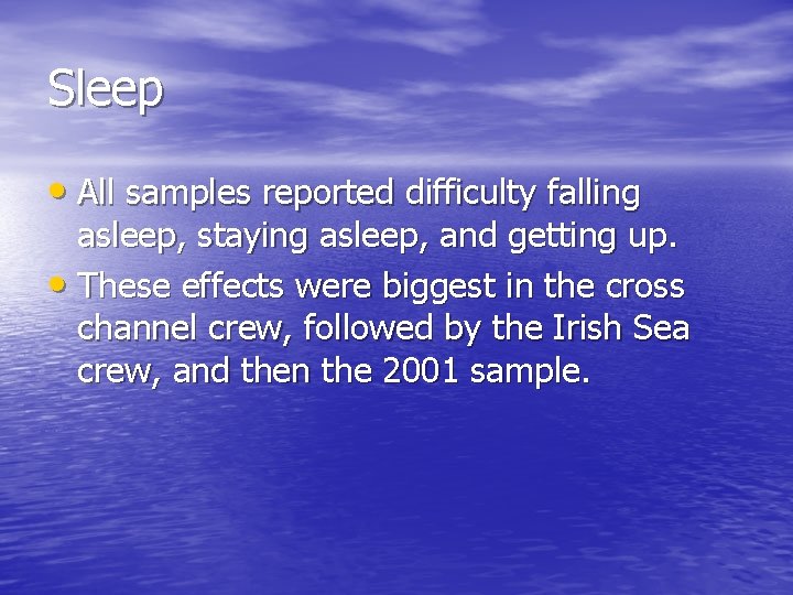 Sleep • All samples reported difficulty falling asleep, staying asleep, and getting up. •