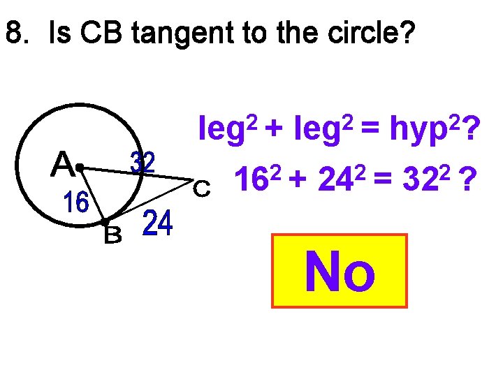 8. Is CB tangent to the circle? 2 leg + 2 leg = 2