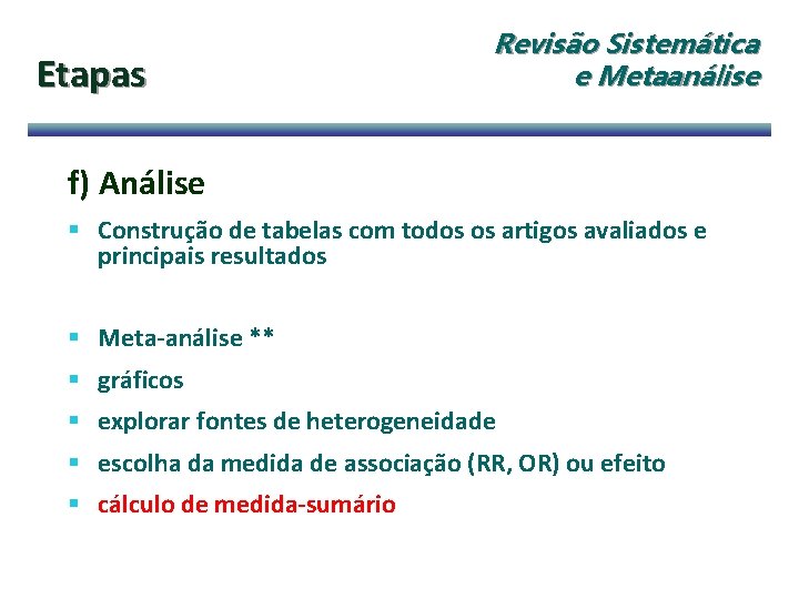 Etapas Revisão Sistemática e Metaanálise f) Análise § Construção de tabelas com todos os