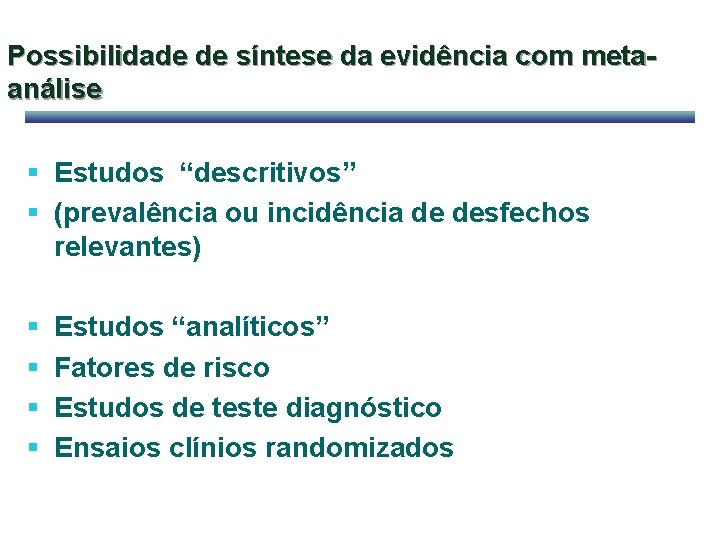 Possibilidade de síntese da evidência com metaanálise § Estudos “descritivos” § (prevalência ou incidência