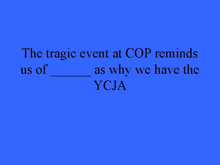 The tragic event at COP reminds us of ______ as why we have the