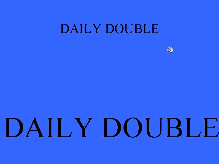 DAILY DOUBLE 