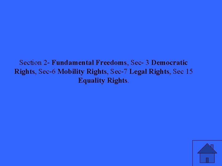 Section 2 - Fundamental Freedoms, Sec- 3 Democratic Rights, Sec-6 Mobility Rights, Sec-7 Legal