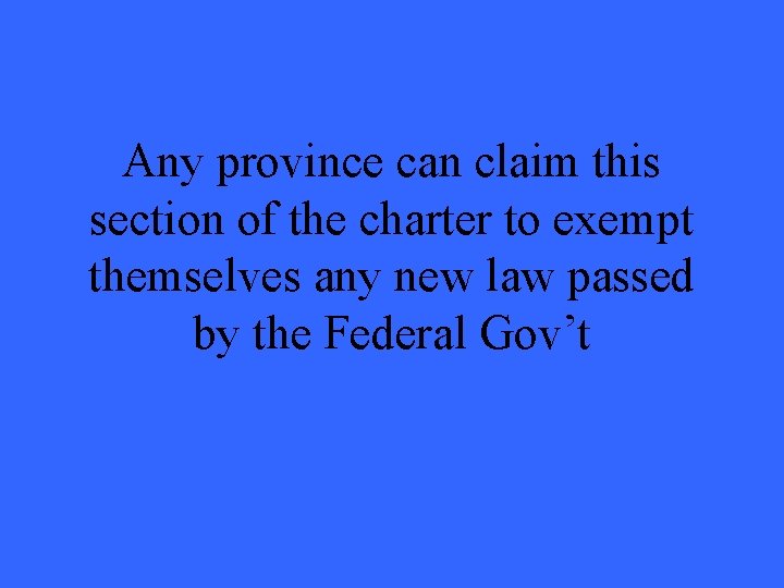 Any province can claim this section of the charter to exempt themselves any new