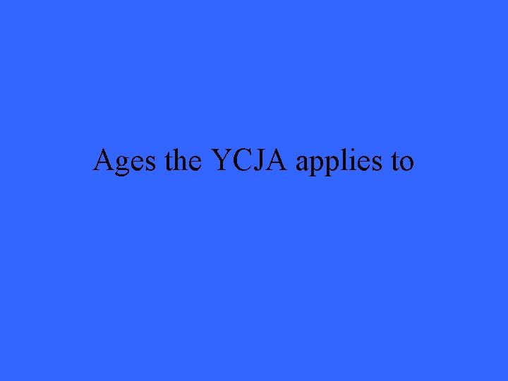 Ages the YCJA applies to 