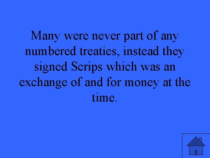 Many were never part of any numbered treaties, instead they signed Scrips which was