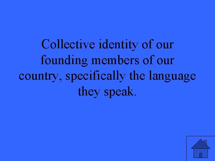 Collective identity of our founding members of our country, specifically the language they speak.