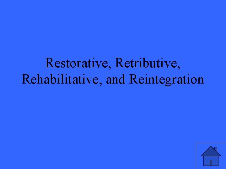 Restorative, Retributive, Rehabilitative, and Reintegration 