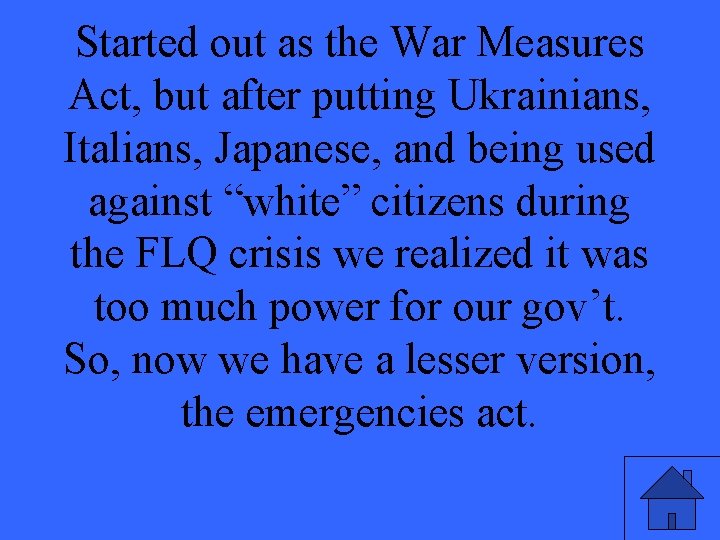 Started out as the War Measures Act, but after putting Ukrainians, Italians, Japanese, and