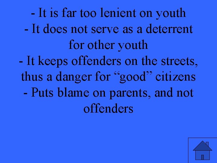 - It is far too lenient on youth - It does not serve as