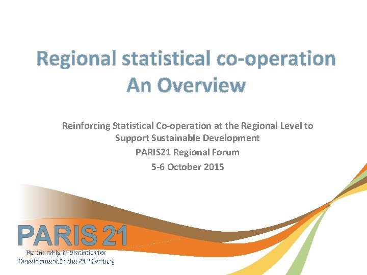 Regional statistical co-operation An Overview Reinforcing Statistical Co-operation at the Regional Level to Support