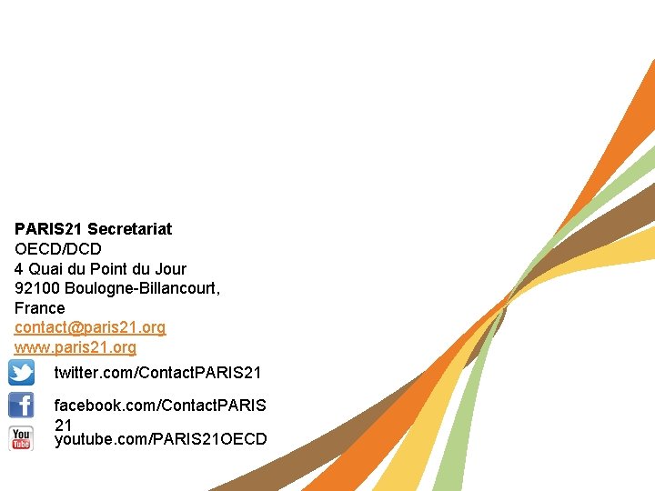 PARIS 21 Secretariat OECD/DCD 4 Quai du Point du Jour 92100 Boulogne-Billancourt, France contact@paris
