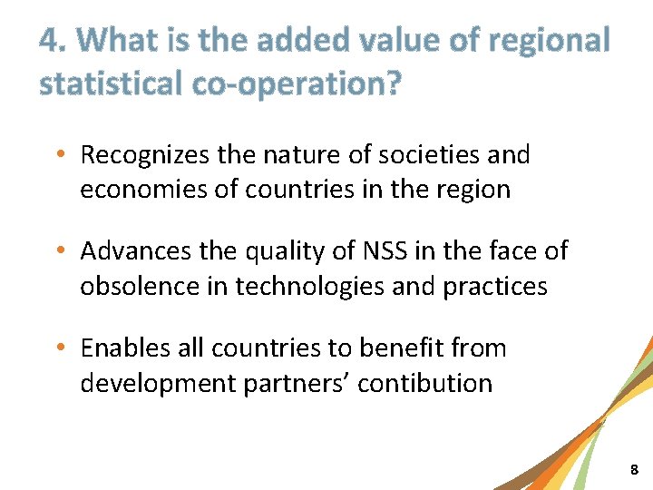 4. What is the added value of regional statistical co-operation? • Recognizes the nature