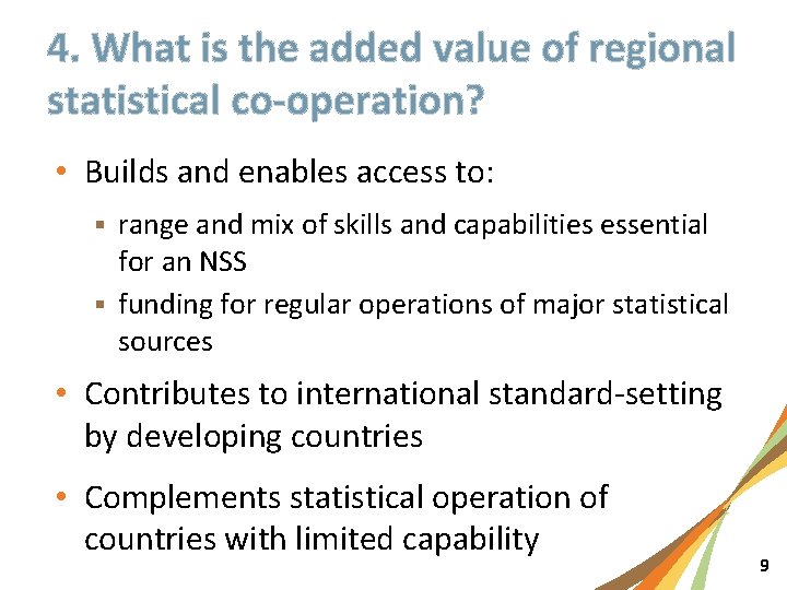 4. What is the added value of regional statistical co-operation? • Builds and enables