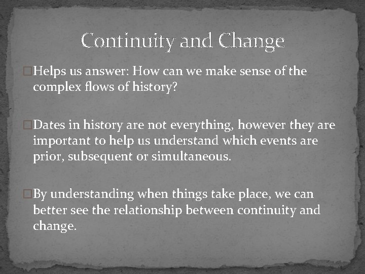 Continuity and Change �Helps us answer: How can we make sense of the complex