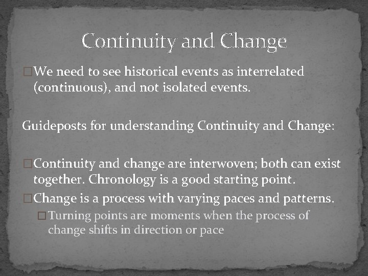 Continuity and Change �We need to see historical events as interrelated (continuous), and not