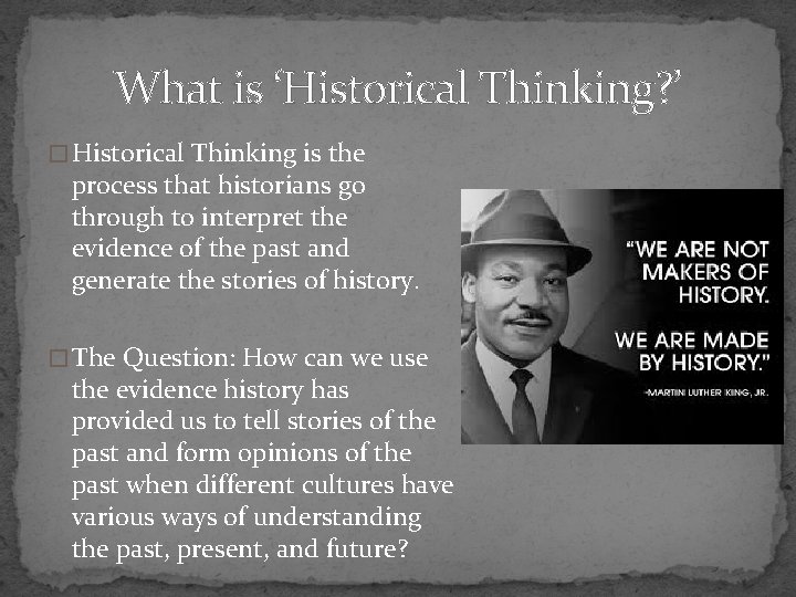 What is ‘Historical Thinking? ’ � Historical Thinking is the process that historians go