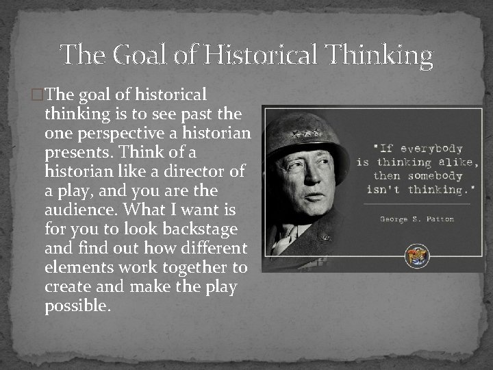 The Goal of Historical Thinking �The goal of historical thinking is to see past