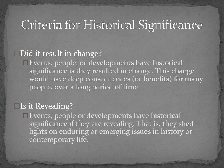 Criteria for Historical Significance �Did it result in change? � Events, people, or developments