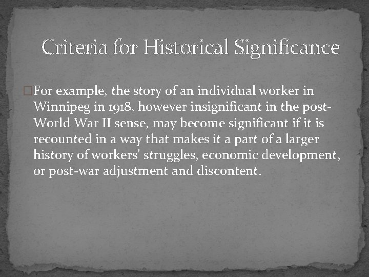 Criteria for Historical Significance �For example, the story of an individual worker in Winnipeg