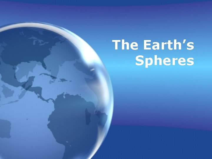 The Earth’s Spheres 