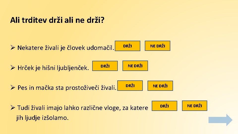 Ali trditev drži ali ne drži? Ø Nekatere živali je človek udomačil. Ø Hrček