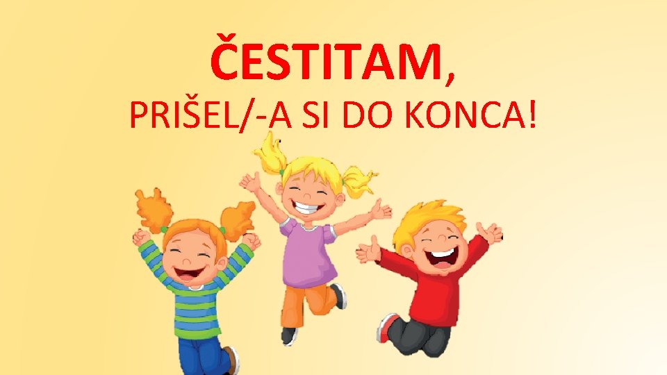 ČESTITAM, PRIŠEL/-A SI DO KONCA! 