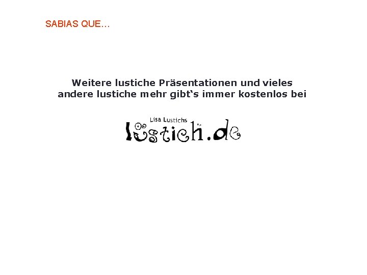 SABIAS QUE… Weitere lustiche Präsentationen und vieles andere lustiche mehr gibt‘s immer kostenlos bei