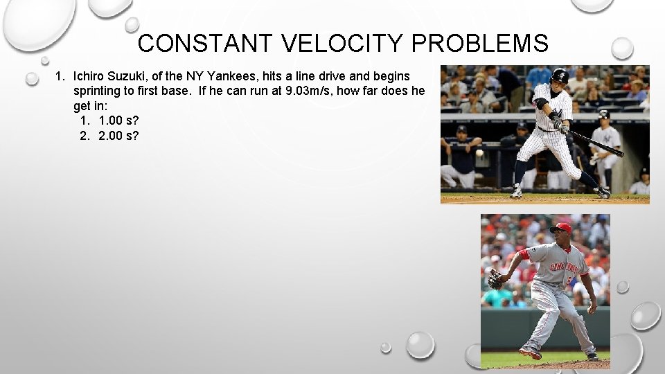 CONSTANT VELOCITY PROBLEMS 1. Ichiro Suzuki, of the NY Yankees, hits a line drive