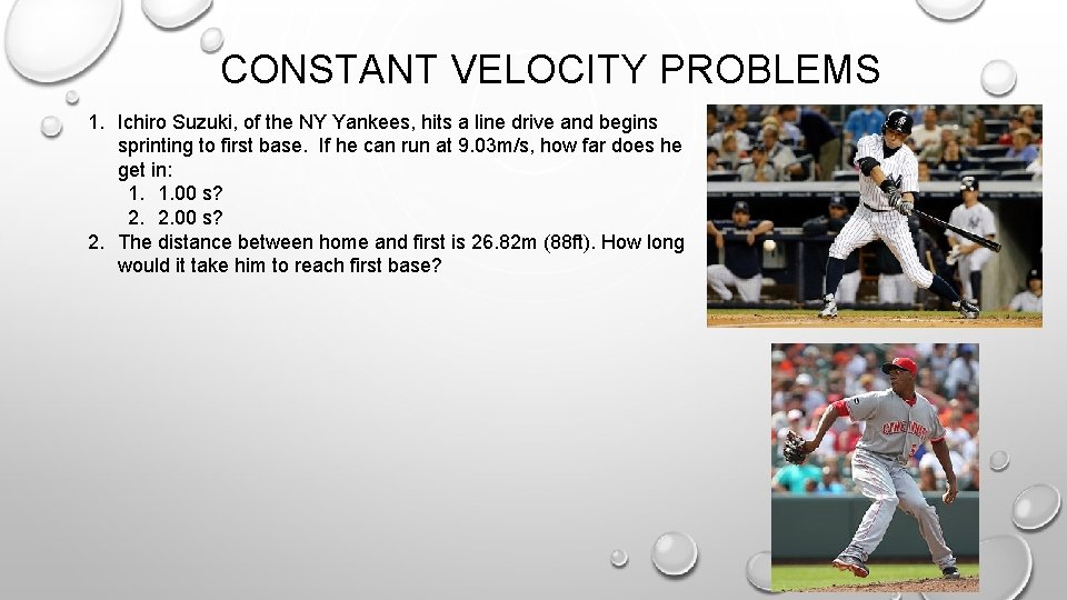 CONSTANT VELOCITY PROBLEMS 1. Ichiro Suzuki, of the NY Yankees, hits a line drive