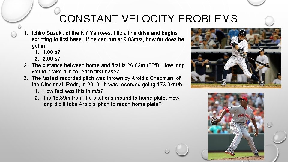 CONSTANT VELOCITY PROBLEMS 1. Ichiro Suzuki, of the NY Yankees, hits a line drive
