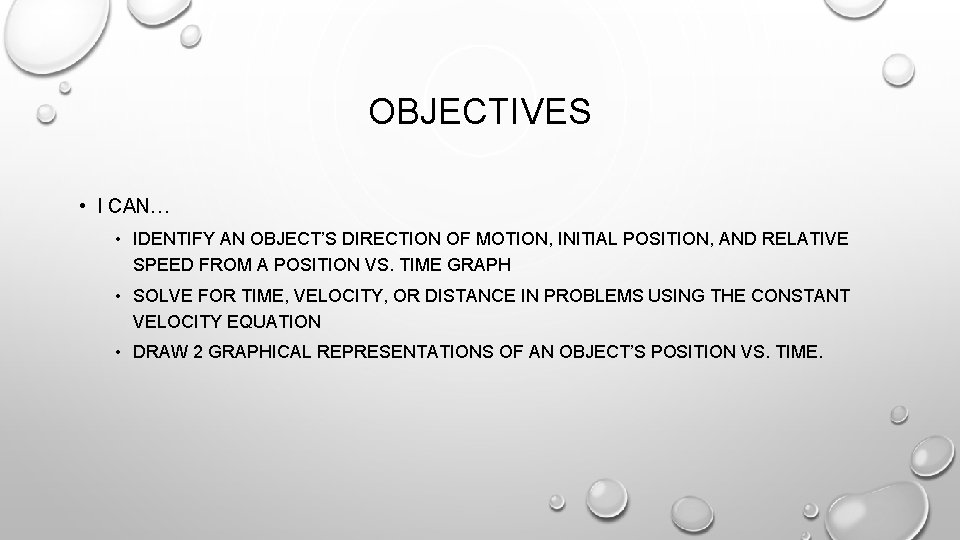 OBJECTIVES • I CAN… • IDENTIFY AN OBJECT’S DIRECTION OF MOTION, INITIAL POSITION, AND