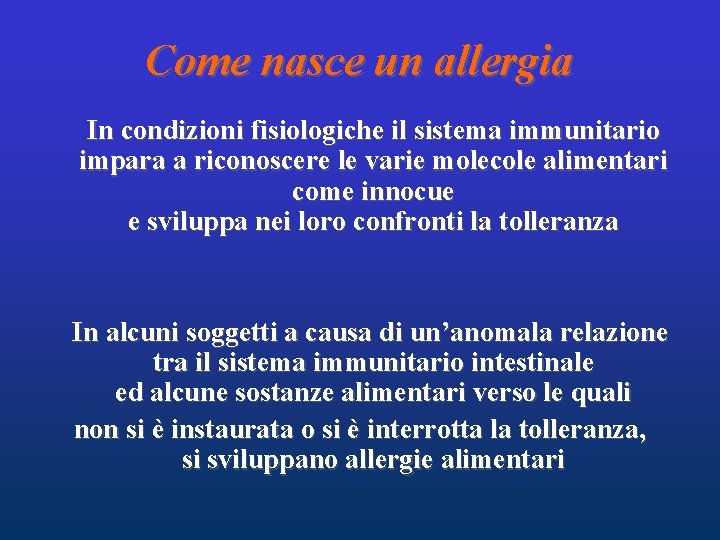 Come nasce un allergia In condizioni fisiologiche il sistema immunitario impara a riconoscere le