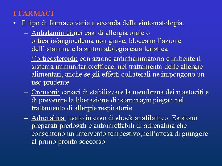 I FARMACI • Il tipo di farmaco varia a seconda della sintomatologia. – Antistaminici: