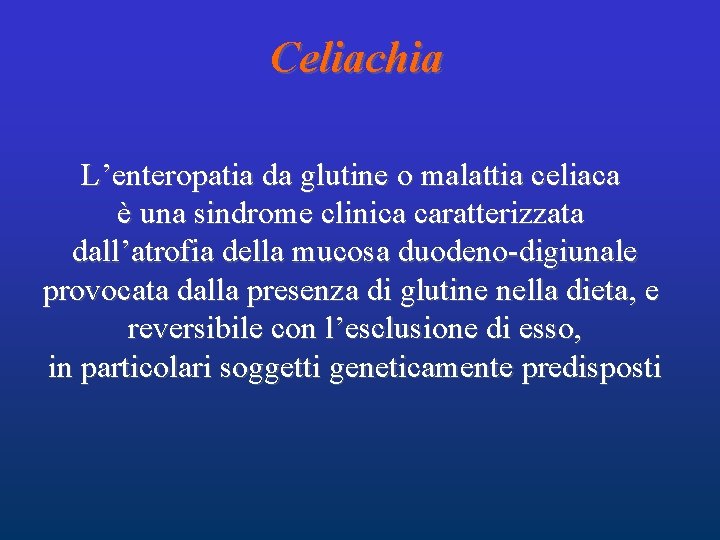 Celiachia L’enteropatia da glutine o malattia celiaca è una sindrome clinica caratterizzata dall’atrofia della
