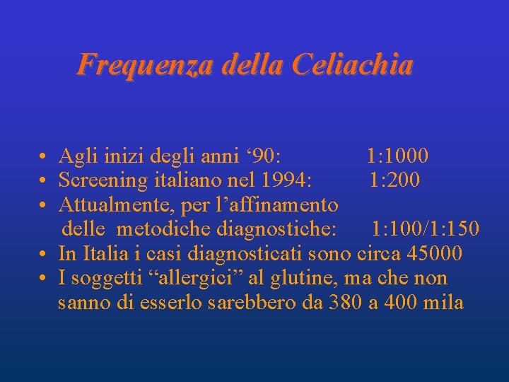 Frequenza della Celiachia • Agli inizi degli anni ‘ 90: 1: 1000 • Screening