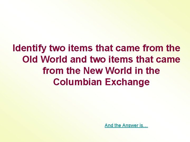 Identify two items that came from the Old World and two items that came
