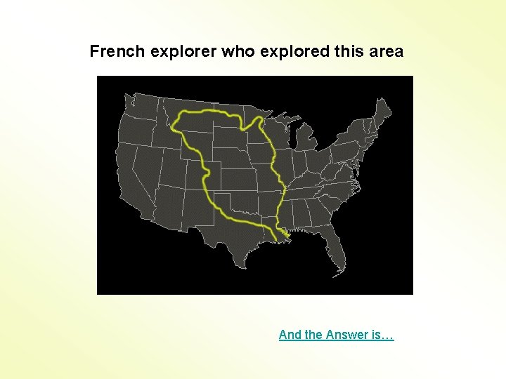 French explorer who explored this area And the Answer is… 