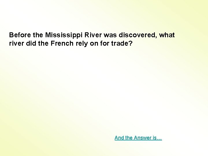Before the Mississippi River was discovered, what river did the French rely on for