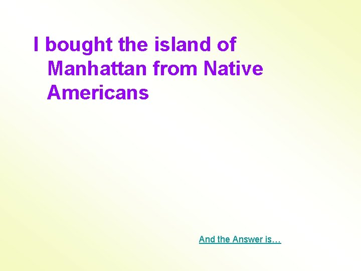 I bought the island of Manhattan from Native Americans And the Answer is… 