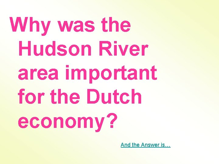 Why was the Hudson River area important for the Dutch economy? And the Answer