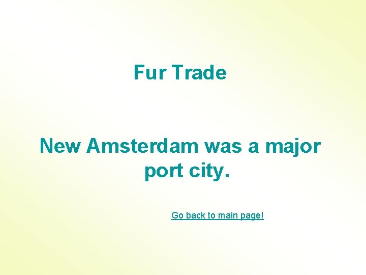 Fur Trade New Amsterdam was a major port city. Go back to main page!