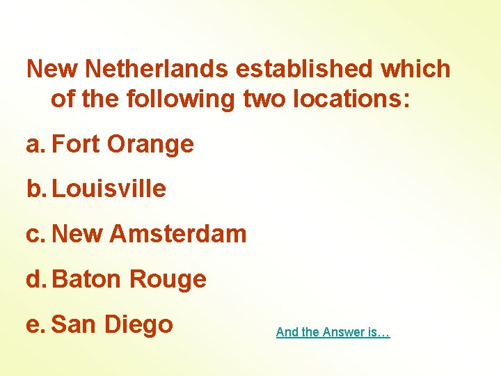 New Netherlands established which of the following two locations: a. Fort Orange b. Louisville